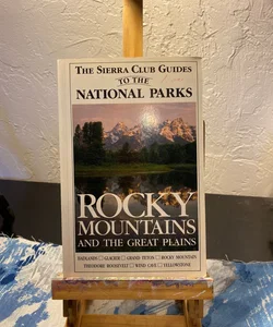 The Sierra Club Guides to the National Parks of the Rocky Mountains and the Great Plains
