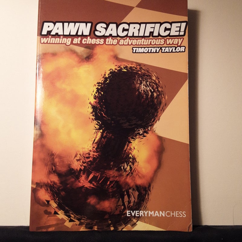 Pawn Sacrifice!: Winning at chess the adventurous Way! by Timothy Taylor,  Paperback