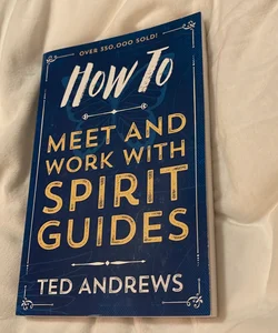 How to Meet and Work with Spirit Guides