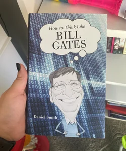 How to Think Like Bill Gates 