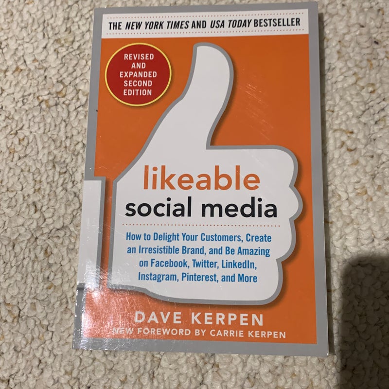 Likeable Social Media, Revised and Expanded: How to Delight Your Customers, Create an Irresistible Brand, and Be Amazing on Facebook, Twitter, LinkedIn, Instagram, Pinterest, and More