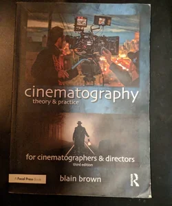 Cinematography: Theory & Practice for Cinematographers & Directors