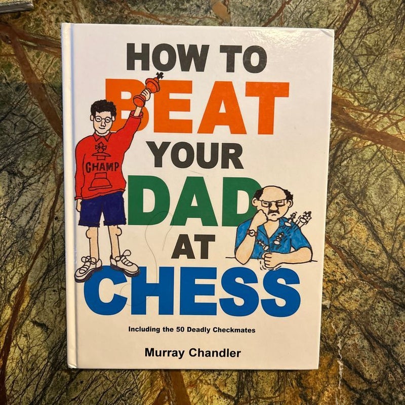 How to Beat Your Dad at Chess