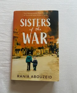 Sisters of the War: Life, Loss, and Hope in Syria (Scholastic Focus)