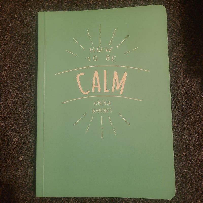 How to Be Calm
