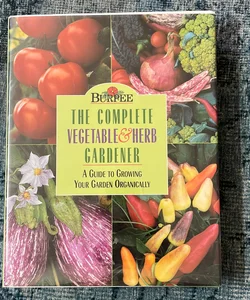 Burpee-- the complete vegetable & herb gardener