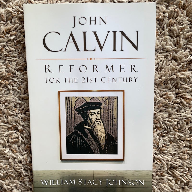 John Calvin, Reformer for the 21st Century