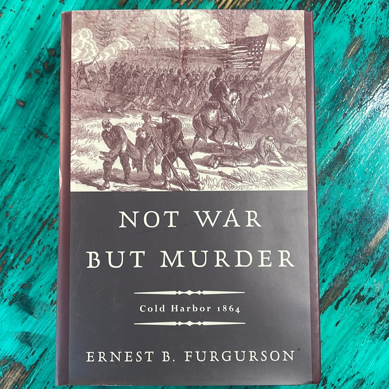 Not War but Murder - Cold Harbor, 1864