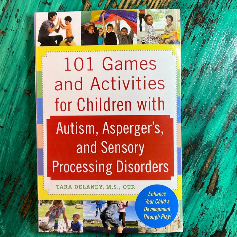 101 Games and Activities for Children with Autism, Asperger's and Sensory Processing Disorders