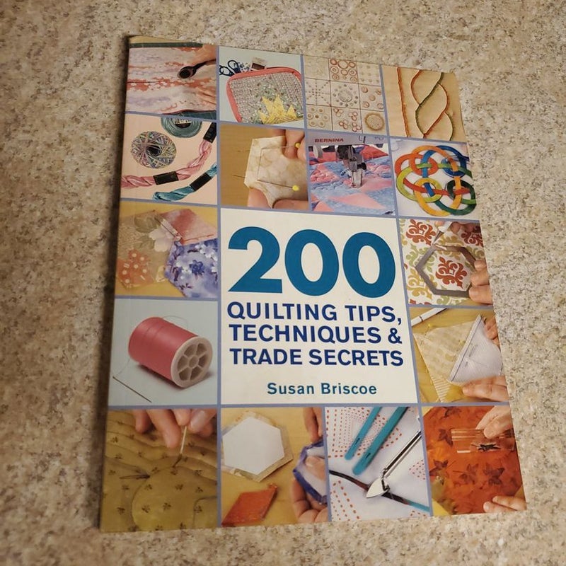 200 Quilting Tips, Techniques and Trade Secrets