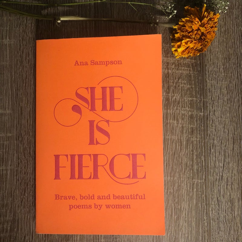 She Is Fierce: Brave, Bold and Beautiful Poems by Women