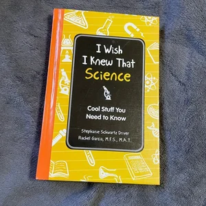 I Wish I Knew That: Science