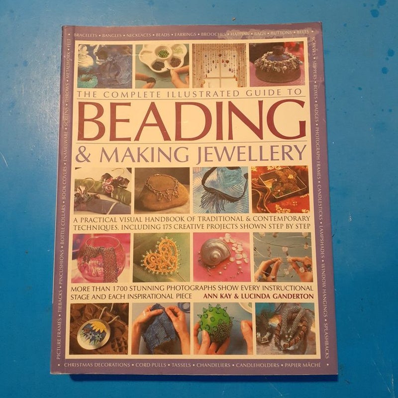 The Complete Illustrated Guide To  Beading & Making Jewellery