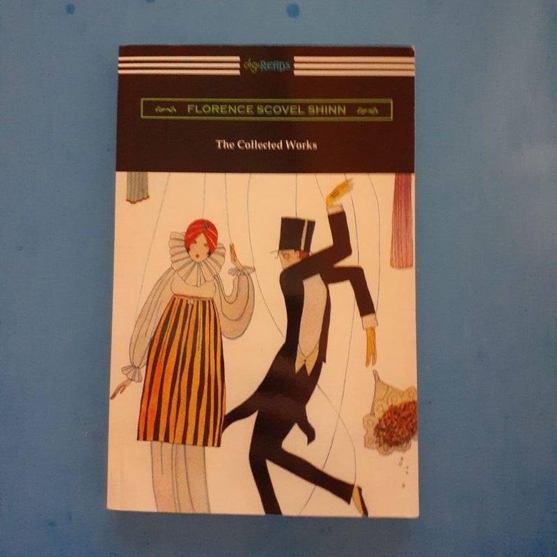 The Collected Works of Florence Scovel Shinn (the Game of Life and How to Play It, Your Word Is Your Wand, the Secret Door to Success, and the Power of the Spoken Word)