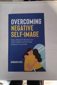 Overcoming Negative Self- Image