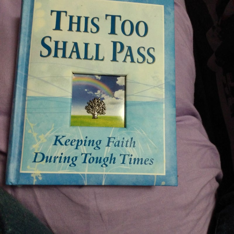 This Too Shall Pass: Keeping Faith During Tough Times