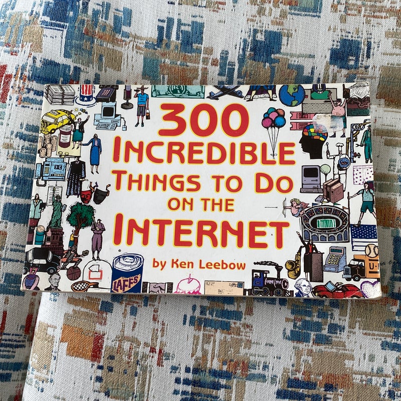 300 Incredible Things to Do on the Internet