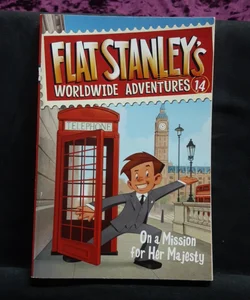 Flat Stanley's Worldwide Adventures #14: on a Mission for Her Majesty