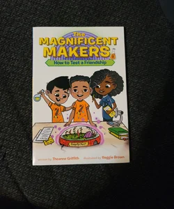 The Magnificent Makers #1: How to Test a Friendship