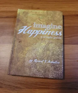 Imagine Happiness: a Simple Guide