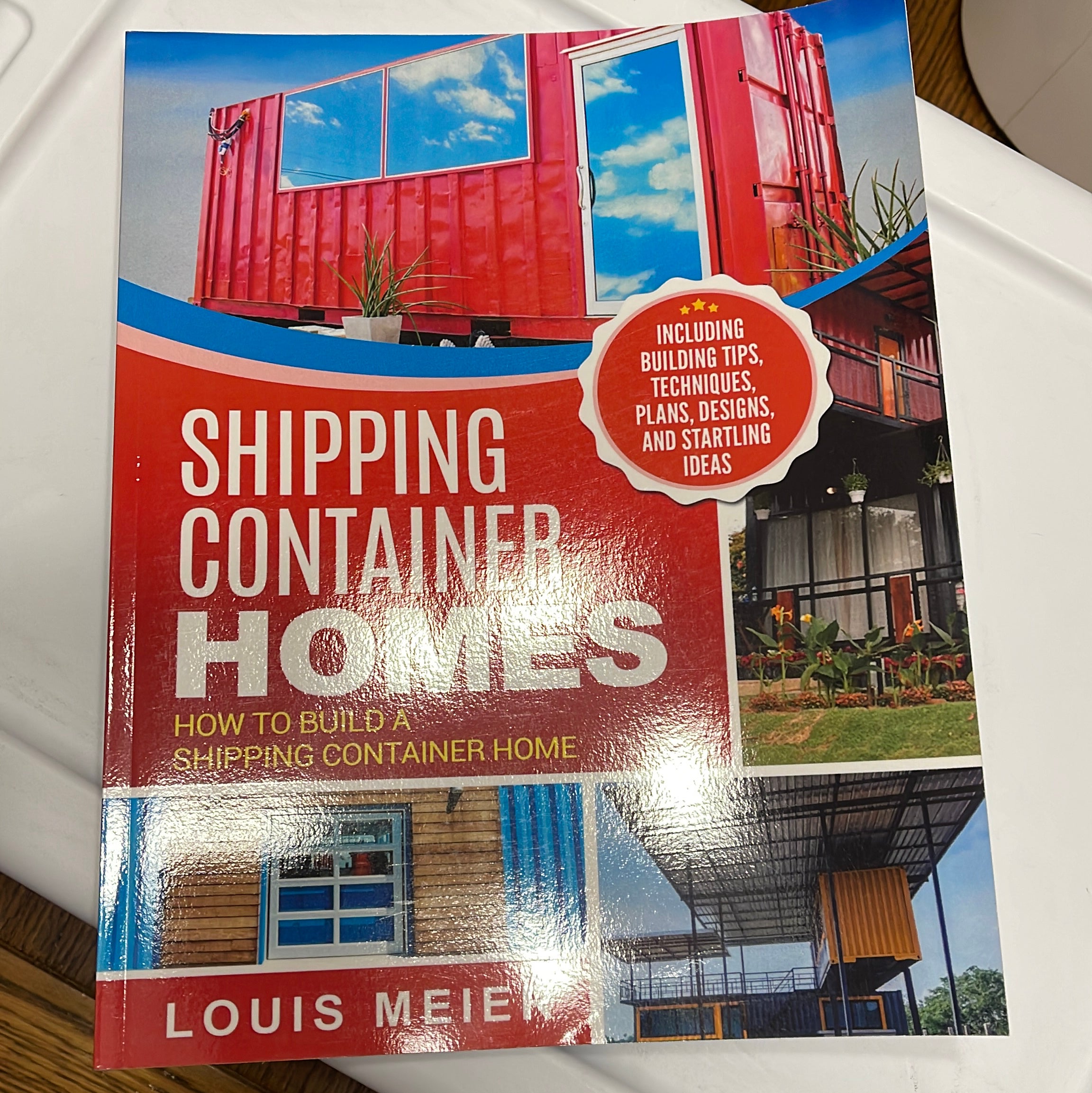 Shipping Container Homes: How to Build a Shipping Container Home - Including Building Tips, Techniques, Plans, Designs, and Startling Ideas