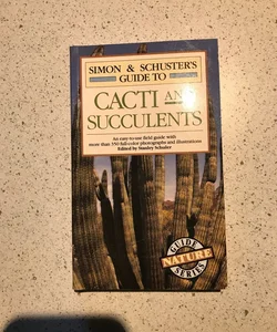 Simon and Schuster's Guide to Cacti and Succulents