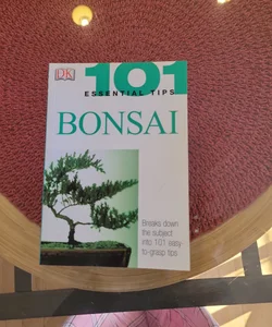 101 Essential Tips: Bonsai