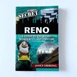Secret Reno: a Guide to the Weird, Wonderful, and Obscure