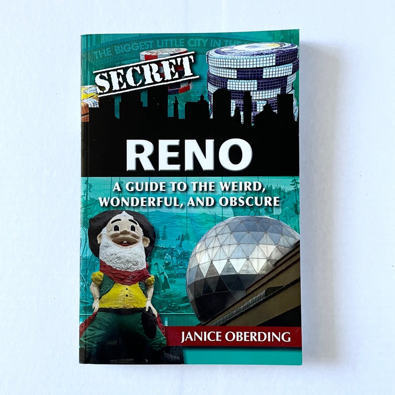Secret Reno: a Guide to the Weird, Wonderful, and Obscure