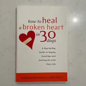 How to Heal a Broken Heart in 30 Days