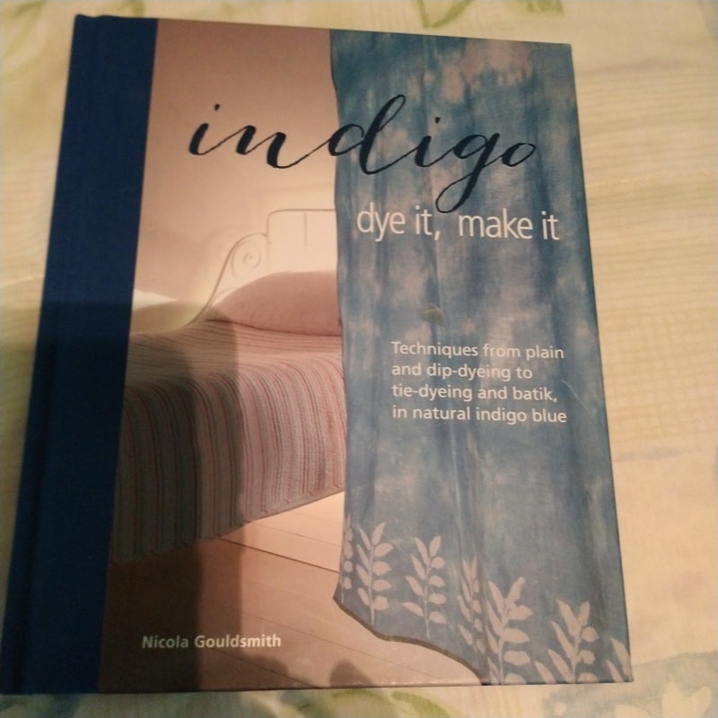 Indigo: Dye It, Make It