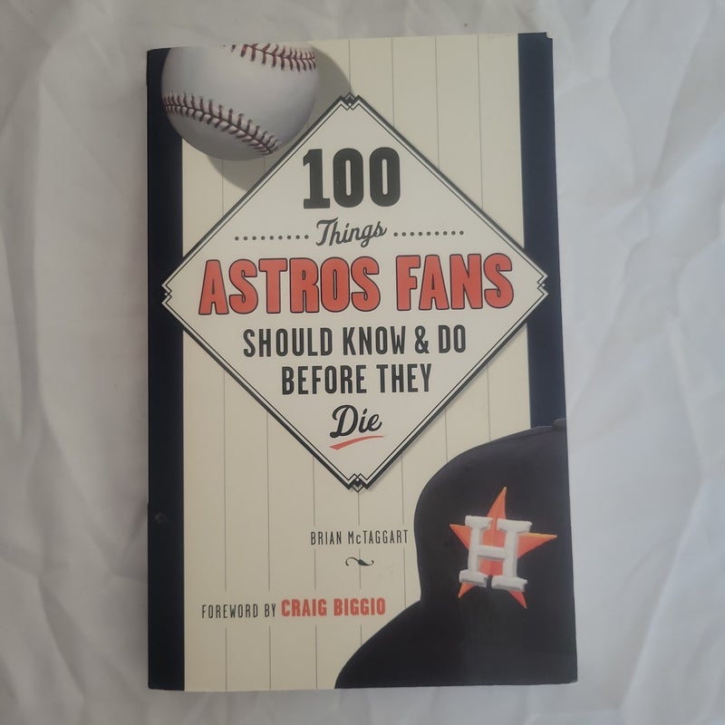 100 Things Astros Fans Should Know and Do Before They Die