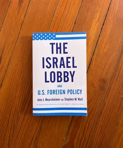 The Israel Lobby and U. S. Foreign Policy