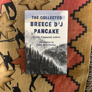 The Collected Breece d'J Pancake: Stories, Fragments, Letters