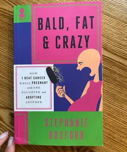 Bald, Fat and Crazy