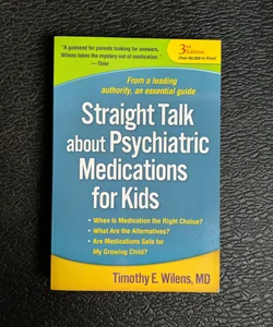 Straight Talk about Psychiatric Medications for Kids, Third Edition