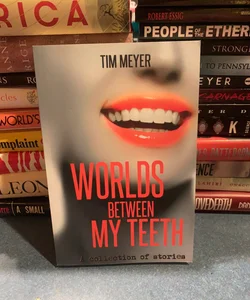 Worlds Between My Teeth