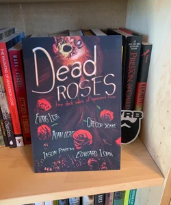 Dead Roses: Five Dark Tales of Twisted Love