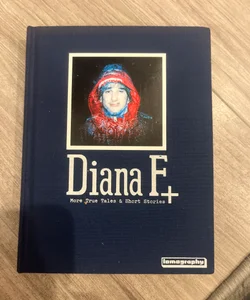 Diana F+: True Tales & Short Stories