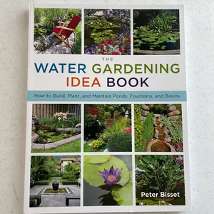 The Water Gardening Idea Book