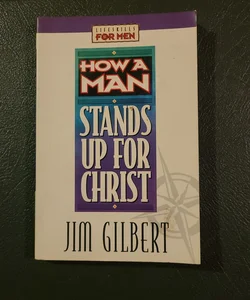 How a Man Stands up for Christ