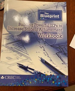 Building Powerful IEPs to Increase Student Achievement Workbook
