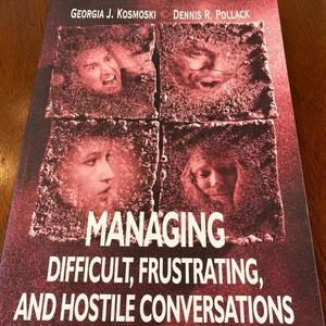 Managing Difficult, Frustrating, and Hostile Conversations