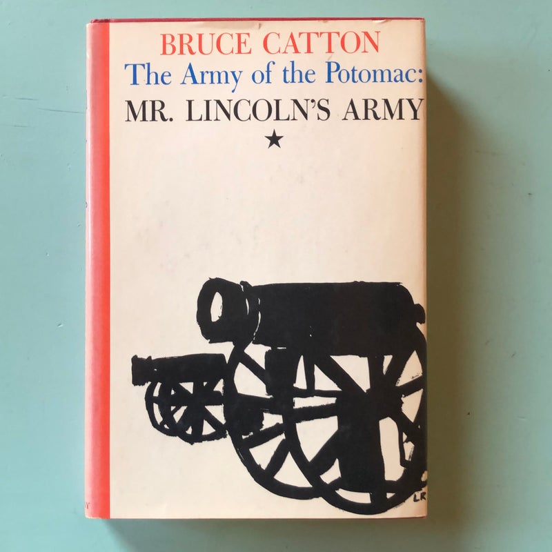 The Army of the Potomac: Mr. Lincoln’s Army