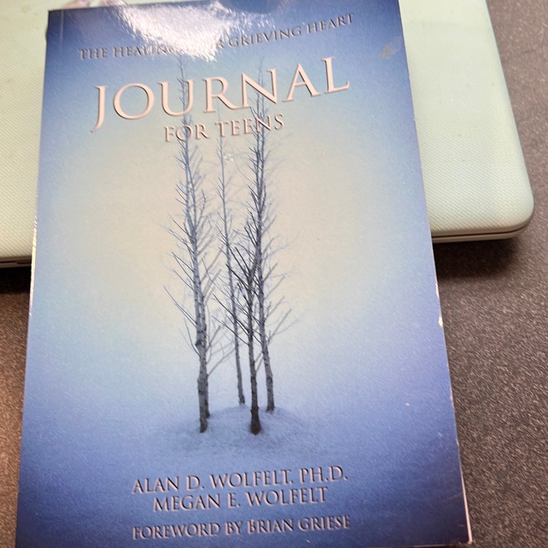 The Healing Your Grieving Heart Journal for Teens by Alan D. Wolfelt