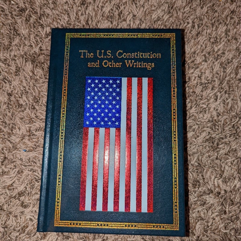 The U. S. Constitution and Other Writings