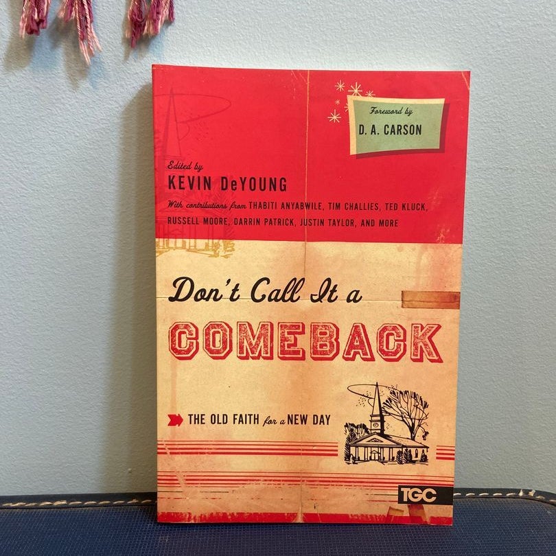 Don't Call It a Comeback by D. A. Carson, Ted Kluck, Russell Moore, Tim
