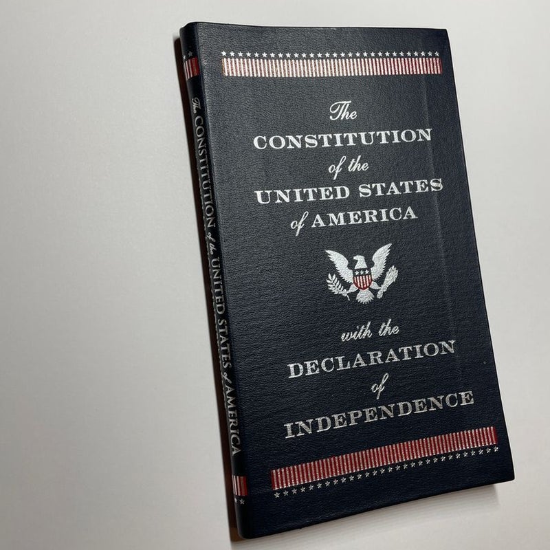 The Constitution of the United States of America with the Declaration of Independence
