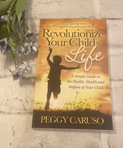 Revolutionize Your Child's Life