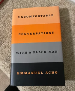 Uncomfortable Conversations with a Black Man